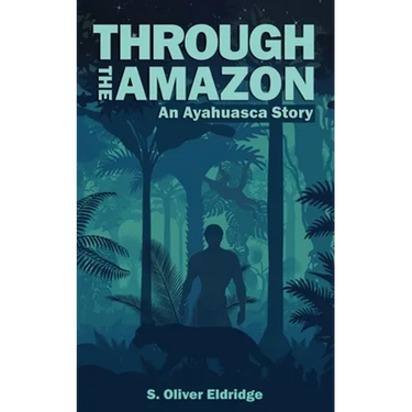 Through the Amazon: An Ayahuasca Story
