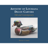 Artistry of Louisiana Decoys: Old and Contemporary