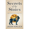 Secrets of the Stoics: How to Live an Undefeatable Life