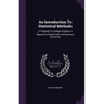 An Introduction To Statistical Methods: A Textbook For College Students, A Manual For Statisticians And Business Executives