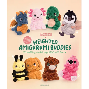 Weighted Amigurumi Buddies: 25 Soothing Crochet Toys Filled with Love