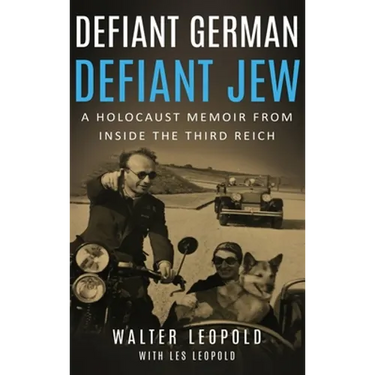 Defiant German, Defiant Jew: A Holocaust Memoir from inside the Third Reich