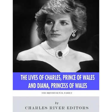 The British Royal Family: The Lives of Charles, Prince of Wales and Diana, Princess of Wales