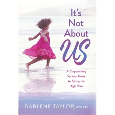 It's Not About Us: A Co-parenting Survival Guide to Taking the High Road