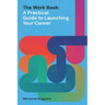 The Work Book: A Practical Guide to Launching Your Career