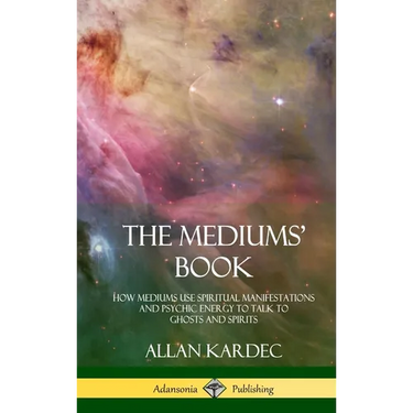 The Mediums' Book: How Mediums Use Spiritual Manifestations and Psychic Energy to Talk to Ghosts and Spirits (Hardcover)