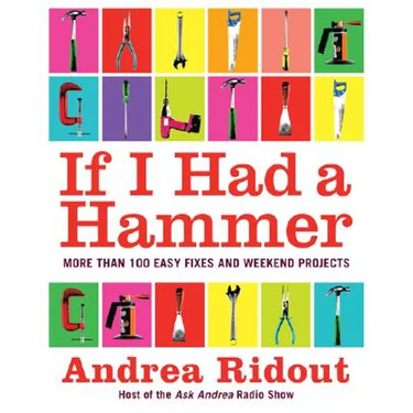 If I Had a Hammer: More Than 100 Easy Fixes and Weekend Projects