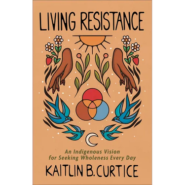 Living Resistance: An Indigenous Vision for Seeking Wholeness Every Day