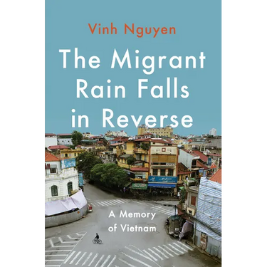 The Migrant Rain Falls in Reverse: A Memory of Vietnam