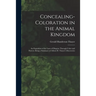Concealing-Coloration in the Animal Kingdom: An Exposition of the Laws of Disguise Through Color and Pattern: Being a Summary of Abbott H. Thayer's Di
