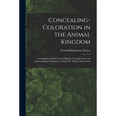 Concealing-Coloration in the Animal Kingdom: An Exposition of the Laws of Disguise Through Color and Pattern: Being a Summary of Abbott H. Thayer's Di