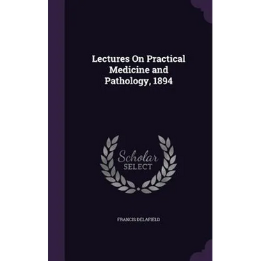Lectures On Practical Medicine and Pathology, 1894