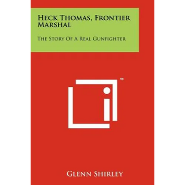 Heck Thomas, Frontier Marshal: The Story Of A Real Gunfighter