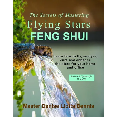 The Secrets of Mastering Flying Stars Feng Shui: Learn how to fly, analyze, cure and enhance the stars for your home and office