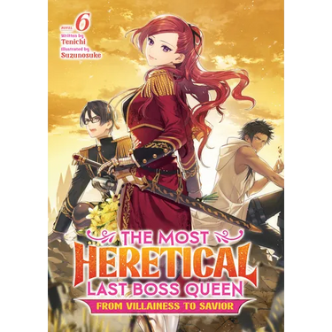 The Most Heretical Last Boss Queen: From Villainess to Savior (Light Novel) Vol. 6