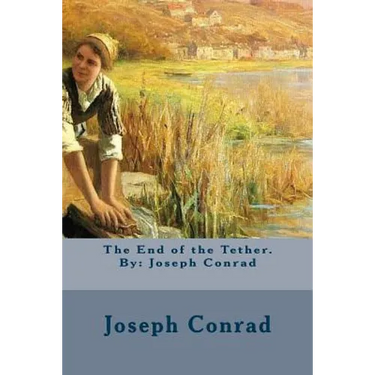 The End of the Tether. By: Joseph Conrad