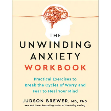 The Unwinding Anxiety Workbook: Practical Exercises to Break the Cycles of Worry and Fear to Heal Your Mind