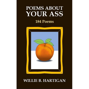 Poems About Your Ass: 184 Poems