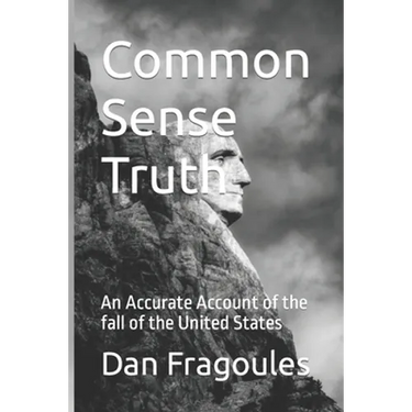 Common Sense Truth: An Accurate Account of the fall of the United States