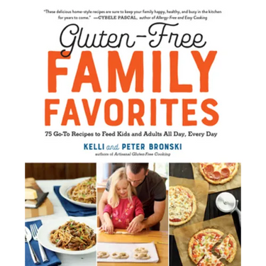 Gluten-Free Family Favorites: The 75 Go-To Recipes You Need to Feed Kids and Adults All Day, Every Day