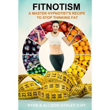 Fitnotism: A Master Hypnotist's Recipe To Stop Thinking Fat