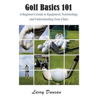 Golf Basics 101: A Beginner's Guide to Equipment, Terminology and Understanding Your Clubs