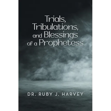 Trials, Tribulations, and Blessings of a Prophetess