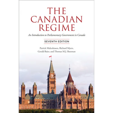 The Canadian Regime: An Introduction to Parliamentary Government in Canada, Seventh Edition