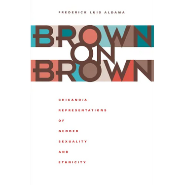 Brown on Brown: Chicano/A Representations of Gender, Sexuality, and Ethnicity