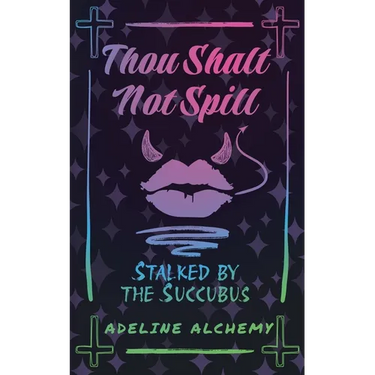 Thou Shalt Not Spill: Stalked by the Succubus