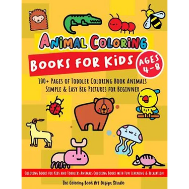 Animal Coloring Books for Kids Ages 4-8: Toddler Coloring Book Animals: Simple & Easy Big Pictures 100+ Fun Animals Coloring: Children Activity Books