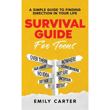 Survival Guide for Teens: A Simple Guide to Self-Discovery, Social Skills, Money Management and All the Most Essential Life Skills You Need to L