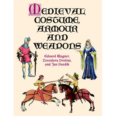 Medieval Costume, Armour and Weapons