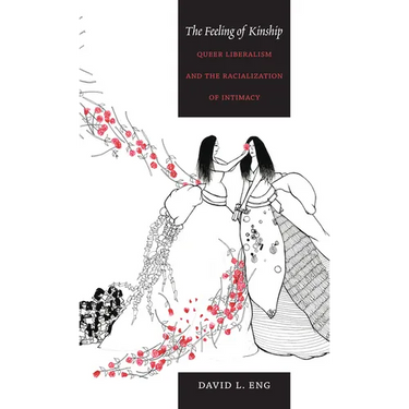 The Feeling of Kinship: Queer Liberalism and the Racialization of Intimacy