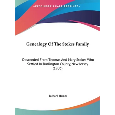 Genealogy Of The Stokes Family: Descended From Thomas And Mary Stokes Who Settled In Burlington County, New Jersey (1903)
