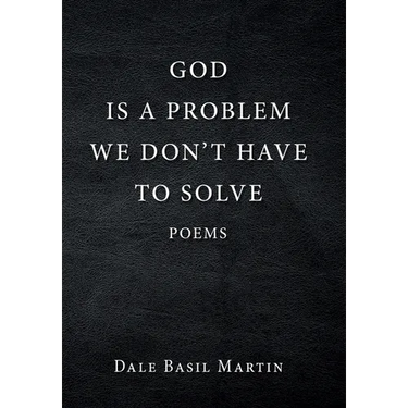 God Is a Problem We Don't Have to Solve: Poem