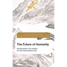 The Future of Humanity: Revisioning the Human in the Posthuman Age