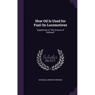 How Oil Is Used for Fuel On Locomotives: Supplement to "The Science of Railways"
