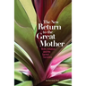 The New Return to the Great Mother: Birth, Initiation, and the Sacred Feminine