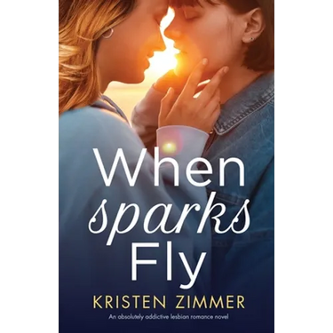 When Sparks Fly: An absolutely addictive lesbian romance novel