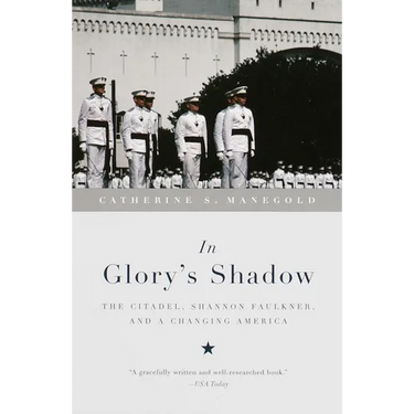 In Glory's Shadow: The Citadel, Shannon Faulkner, and a Changing America