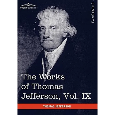 The Works of Thomas Jefferson, Vol. IX (in 12 Volumes): 1799-1803