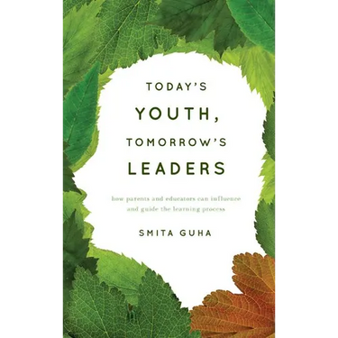 Today's Youth, Tomorrow's Leaders: How Parents and Educators Can Influence and Guide the Learning Process
