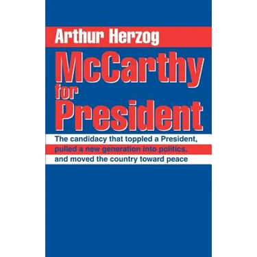 McCarthy for President: The candidacy that toppled a President, pulled a new generation into politics, and moved the country toward peace