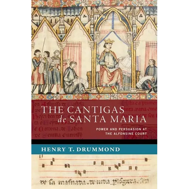 The Cantigas de Santa Maria: Power and Persuasion at the Alfonsine Court
