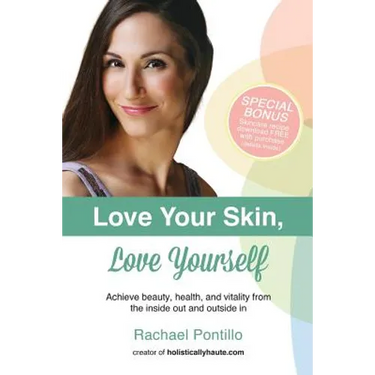 Love Your Skin, Love Yourself: Achieving Beauty, Health, and Vitality from the Inside Out and Outside In