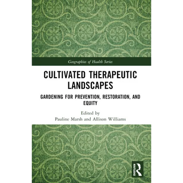 Cultivated Therapeutic Landscapes: Gardening for Prevention, Restoration, and Equity