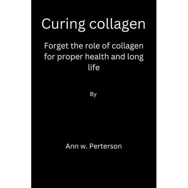 Curing collagen: forget the role of collagen for proper health and long life