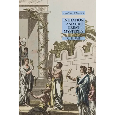 Initiation and the Great Mysteries: Esoteric Classics