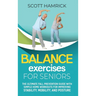 Balance Exercises for Seniors: The Ultimate Fall Prevention Guide with Simple Home Workouts for Improving Stability, Mobility, and Posture